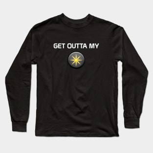 Get Outta My Space! Long Sleeve T-Shirt